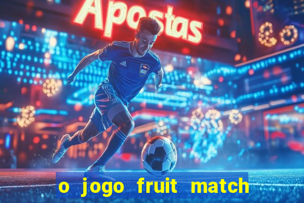 o jogo fruit match paga mesmo